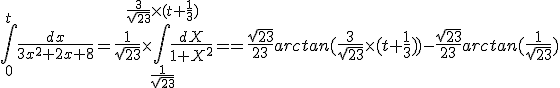 \Bigint_0^t\frac{dx}{3x^2+2x+8}=\frac{1}{\sqrt{23}}\times\Bigint_{\frac{1}{\sqrt{23}}}^{\frac{3}{\sqrt{23}}\times(t+\frac{1}{3})} \frac{dX}{1+X^2}==\frac{\sqrt{23}}{23}arctan(\frac{3}{\sqrt{23}}\times(t+\frac{1}{3}))-\frac{\sqrt{23}}{23}arctan(\frac{1}{\sqrt{23}})